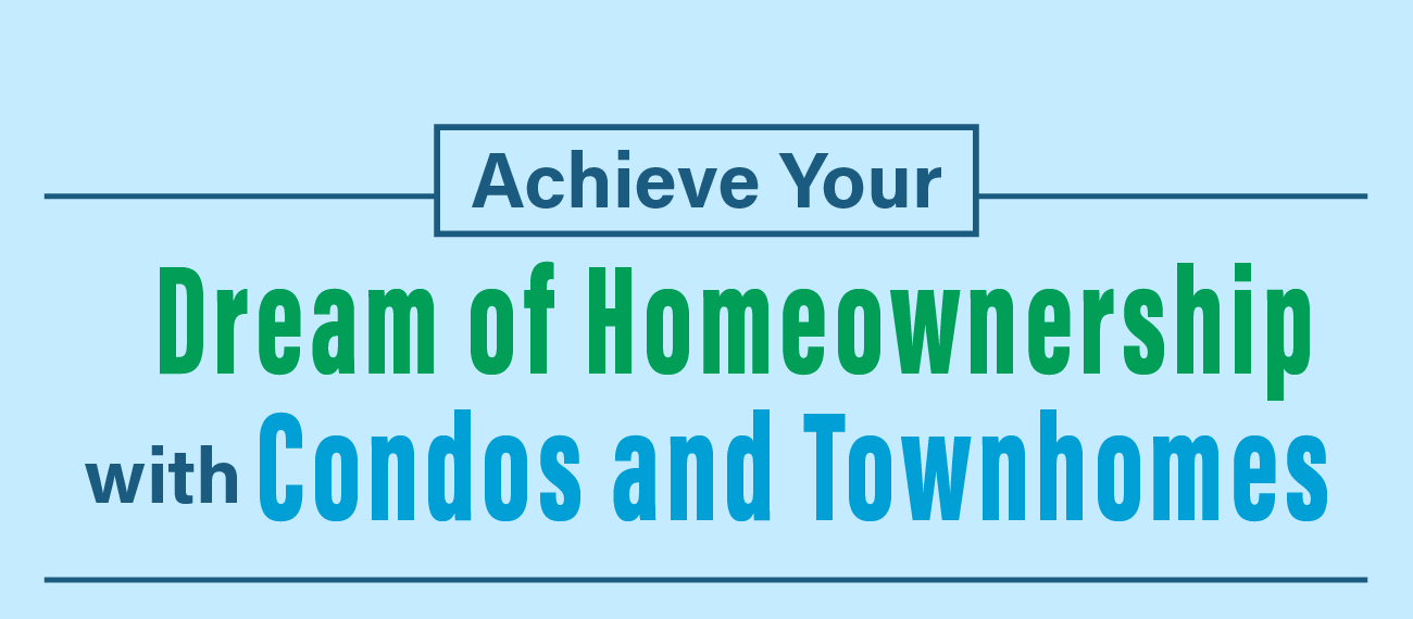 INFOGRAPHIC: Achieve Your Dream of Homeownership with Condos and Townhomes